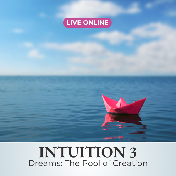 Live Course | Intuition 3 -  Dreams, The Pool of Creation | May 31-Jun 2, 2024
