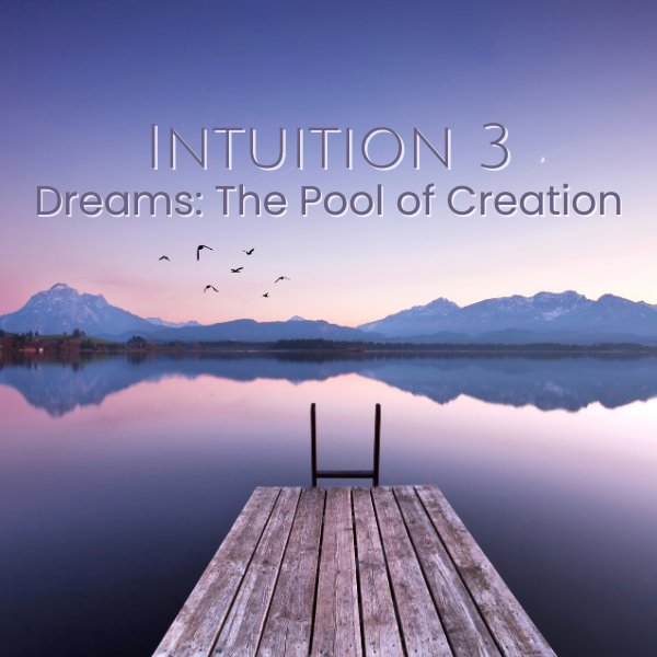 On-Demand | Intuition 3 - Dreams, The Pool of Creation (Coming Soon!)